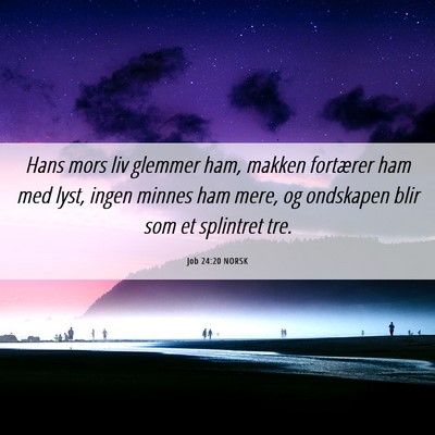Picture 06 - Job 24:20 NORSK - Hans mors liv glemmer ham, makken fortærer ham - Bible Verse Picture