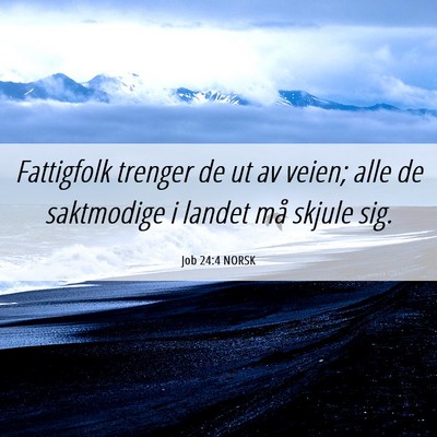 Picture 06 - Job 24:4 NORSK - Fattigfolk trenger de ut av veien; alle de - Bible Verse Picture