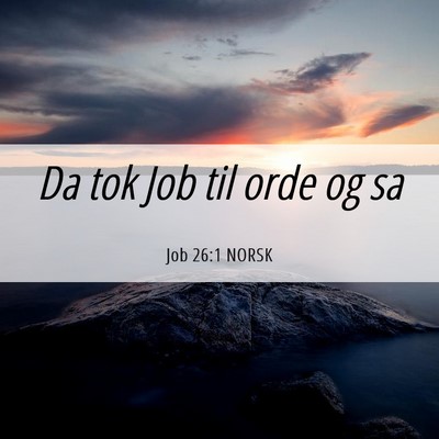 Picture 06 - Job 26:1 NORSK - Da tok Job til orde og - Bible Verse Picture