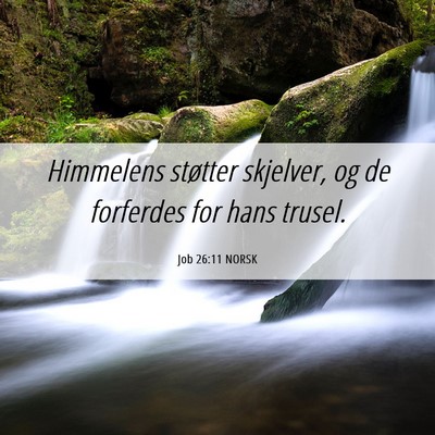 Picture 06 - Job 26:11 NORSK - Himmelens støtter skjelver, og de forferdes for - Bible Verse Picture
