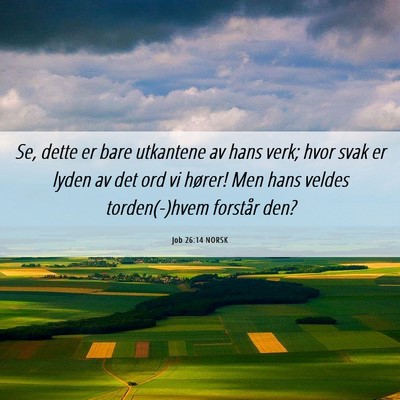 Picture 06 - Job 26:14 NORSK - Se, dette er bare utkantene av hans verk; hvor - Bible Verse Picture