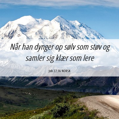Picture 06 - Job 27:16 NORSK - Når han dynger op sølv som støv og samler sig - Bible Verse Picture