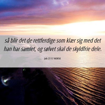 Picture 06 - Job 27:17 NORSK - så blir det de rettferdige som klær sig med det - Bible Verse Picture