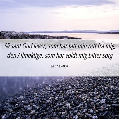 Picture 06 - Job 27:2 NORSK - Så sant Gud lever, som har tatt min rett fra - Bible Verse Picture
