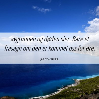 Picture 06 - Job 28:22 NORSK - avgrunnen og døden sier: Bare et frasagn om den - Bible Verse Picture