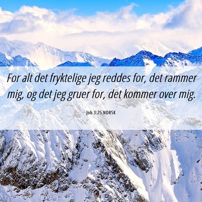 Picture 06 - Job 3:25 NORSK - For alt det fryktelige jeg reddes for, det rammer - Bible Verse Picture