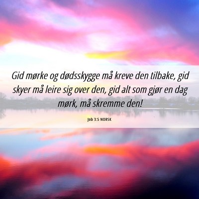 Picture 06 - Job 3:5 NORSK - Gid mørke og dødsskygge må kreve den tilbake, - Bible Verse Picture