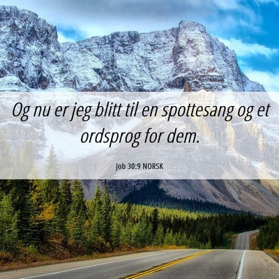 Picture 06 - Job 30:9 NORSK - Og nu er jeg blitt til en spottesang og et - Bible Verse Picture