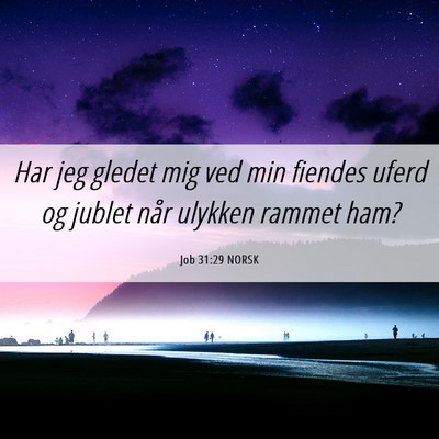 Picture 06 - Job 31:29 NORSK - Har jeg gledet mig ved min fiendes uferd og - Bible Verse Picture