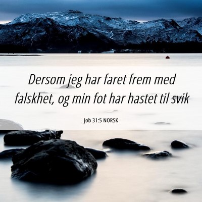 Picture 06 - Job 31:5 NORSK - Dersom jeg har faret frem med falskhet, og min - Bible Verse Picture