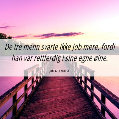 Picture 06 - Job 32:1 NORSK - De tre menn svarte ikke Job mere, fordi han var - Bible Verse Picture