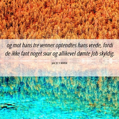 Picture 06 - Job 32:3 NORSK - og mot hans tre venner optendtes hans vrede, - Bible Verse Picture