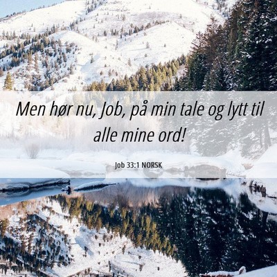 Picture 06 - Job 33:1 NORSK - Men hør nu, Job, på min tale og lytt til alle - Bible Verse Picture