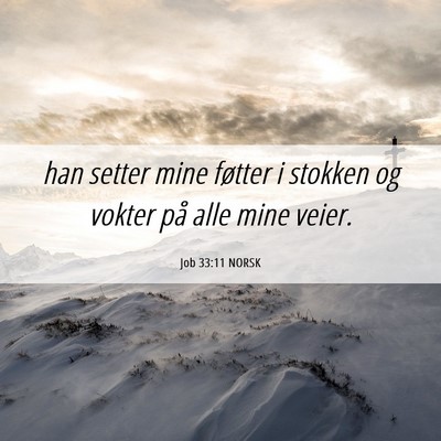 Picture 06 - Job 33:11 NORSK - han setter mine føtter i stokken og vokter på - Bible Verse Picture
