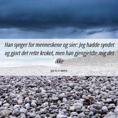 Picture 06 - Job 33:27 NORSK - Han synger for menneskene og sier: Jeg hadde - Bible Verse Picture