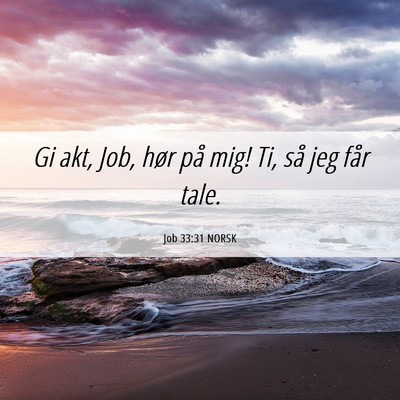 Picture 06 - Job 33:31 NORSK - Gi akt, Job, hør på mig! Ti, så jeg får - Bible Verse Picture