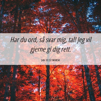 Picture 06 - Job 33:32 NORSK - Har du ord, så svar mig, tal! Jeg vil gjerne gi - Bible Verse Picture