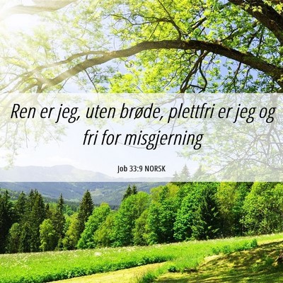 Picture 06 - Job 33:9 NORSK - Ren er jeg, uten brøde, plettfri er jeg og fri - Bible Verse Picture