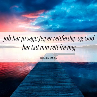 Picture 06 - Job 34:5 NORSK - Job har jo sagt: Jeg er rettferdig, og Gud har - Bible Verse Picture