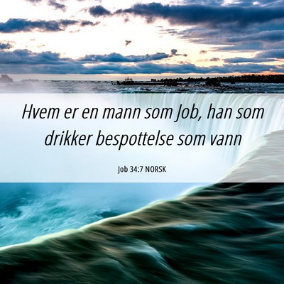 Picture 06 - Job 34:7 NORSK - Hvem er en mann som Job, han som drikker - Bible Verse Picture