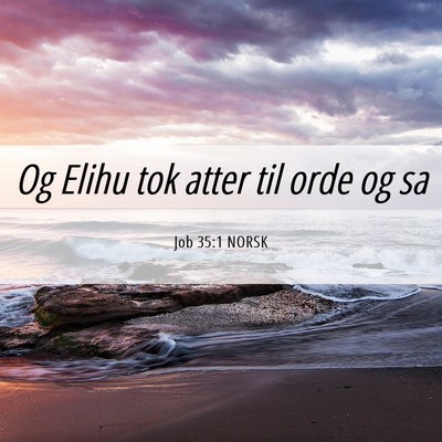 Picture 06 - Job 35:1 NORSK - Og Elihu tok atter til orde og - Bible Verse Picture