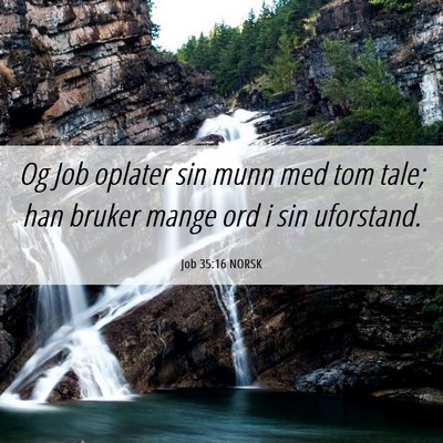 Picture 06 - Job 35:16 NORSK - Og Job oplater sin munn med tom tale; han bruker - Bible Verse Picture