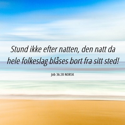 Picture 06 - Job 36:20 NORSK - Stund ikke efter natten, den natt da hele - Bible Verse Picture