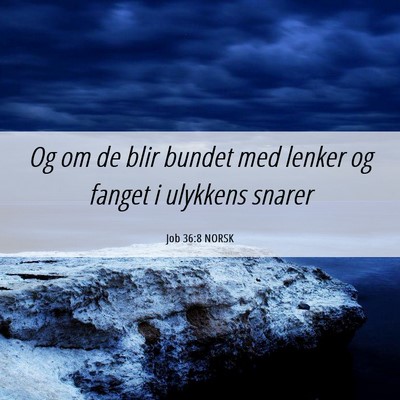 Picture 06 - Job 36:8 NORSK - Og om de blir bundet med lenker og fanget i - Bible Verse Picture