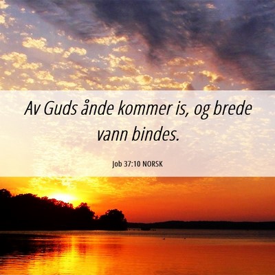 Picture 06 - Job 37:10 NORSK - Av Guds ånde kommer is, og brede vann - Bible Verse Picture