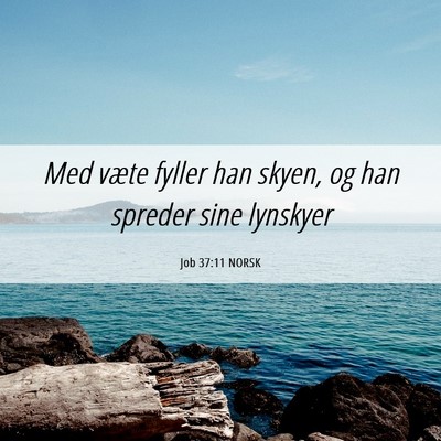 Picture 06 - Job 37:11 NORSK - Med væte fyller han skyen, og han spreder sine - Bible Verse Picture