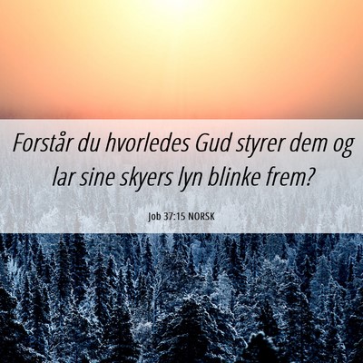 Picture 06 - Job 37:15 NORSK - Forstår du hvorledes Gud styrer dem og lar sine - Bible Verse Picture