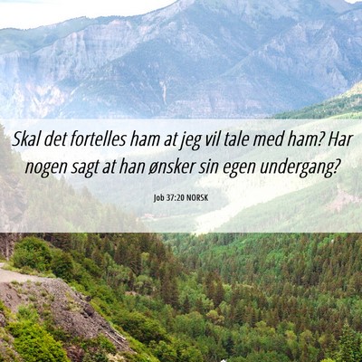 Picture 06 - Job 37:20 NORSK - Skal det fortelles ham at jeg vil tale med ham? - Bible Verse Picture