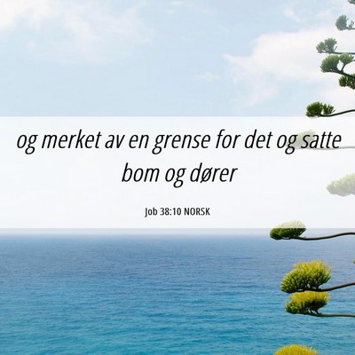 Picture 06 - Job 38:10 NORSK - og merket av en grense for det og satte bom og - Bible Verse Picture