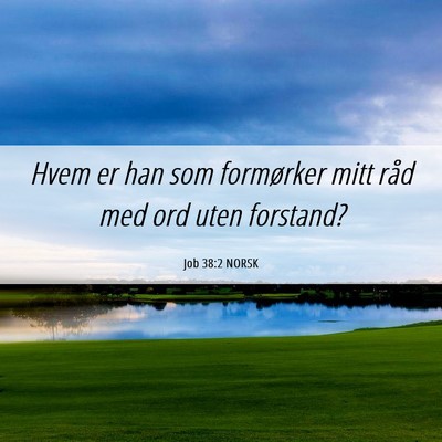 Picture 06 - Job 38:2 NORSK - Hvem er han som formørker mitt råd med ord uten - Bible Verse Picture