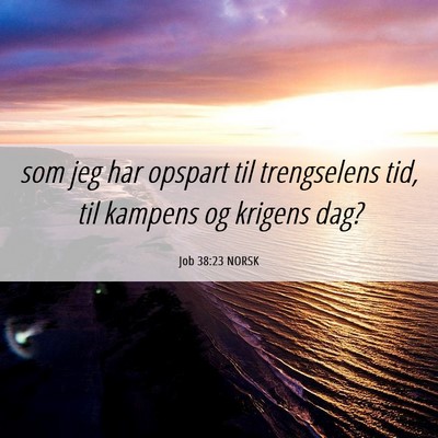 Picture 06 - Job 38:23 NORSK - som jeg har opspart til trengselens tid, til - Bible Verse Picture
