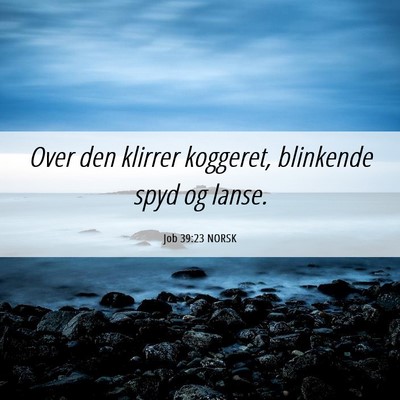 Picture 06 - Job 39:23 NORSK - Over den klirrer koggeret, blinkende spyd og - Bible Verse Picture