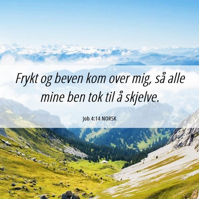 Picture 06 - Job 4:14 NORSK - Frykt og beven kom over mig, så alle mine ben - Bible Verse Picture