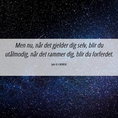 Picture 06 - Job 4:5 NORSK - Men nu, når det gjelder dig selv, blir du - Bible Verse Picture
