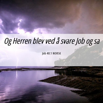Picture 06 - Job 40:1 NORSK - Og Herren blev ved å svare Job og - Bible Verse Picture