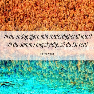 Picture 06 - Job 40:8 NORSK - Vil du endog gjøre min rettferdighet til intet? - Bible Verse Picture
