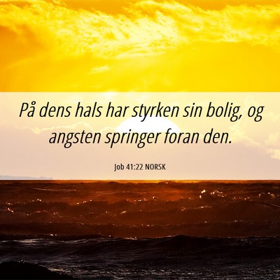 Picture 06 - Job 41:22 NORSK - På dens hals har styrken sin bolig, og angsten - Bible Verse Picture