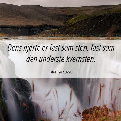 Picture 06 - Job 41:24 NORSK - Dens hjerte er fast som sten, fast som den - Bible Verse Picture