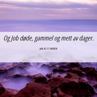 Picture 06 - Job 42:17 NORSK - Og Job døde, gammel og mett av - Bible Verse Picture