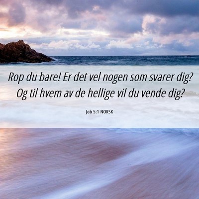 Picture 06 - Job 5:1 NORSK - Rop du bare! Er det vel nogen som svarer dig? Og - Bible Verse Picture