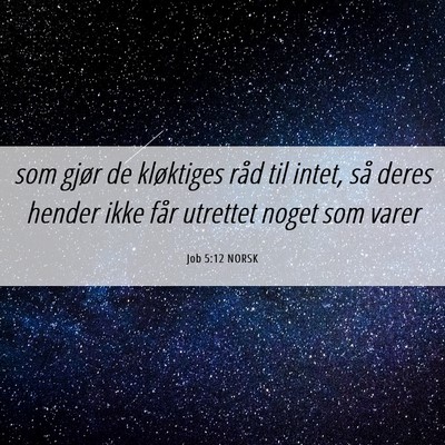 Picture 06 - Job 5:12 NORSK - som gjør de kløktiges råd til intet, så deres - Bible Verse Picture