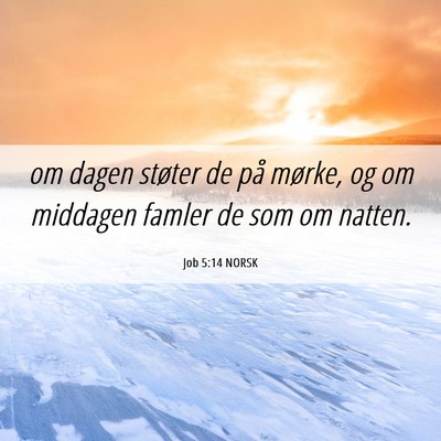 Picture 06 - Job 5:14 NORSK - om dagen støter de på mørke, og om middagen - Bible Verse Picture