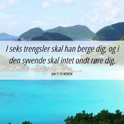 Picture 06 - Job 5:19 NORSK - I seks trengsler skal han berge dig, og i den - Bible Verse Picture