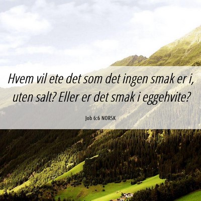 Picture 06 - Job 6:6 NORSK - Hvem vil ete det som det ingen smak er i, uten - Bible Verse Picture