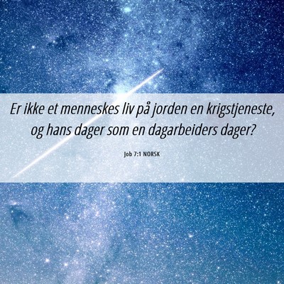 Picture 06 - Job 7:1 NORSK - Er ikke et menneskes liv på jorden en - Bible Verse Picture
