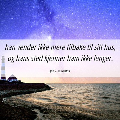 Picture 06 - Job 7:10 NORSK - han vender ikke mere tilbake til sitt hus, og - Bible Verse Picture